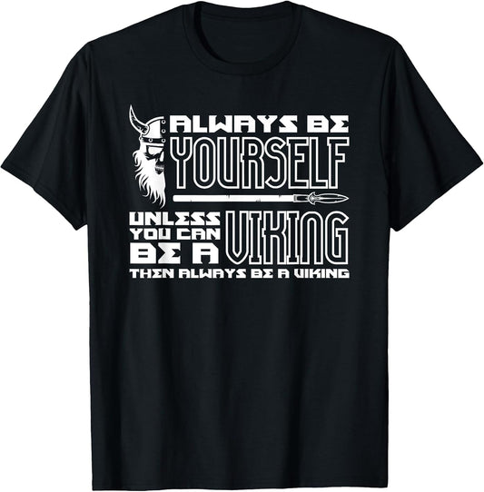 Always Be Yourself Unless You Can Be A Viking
