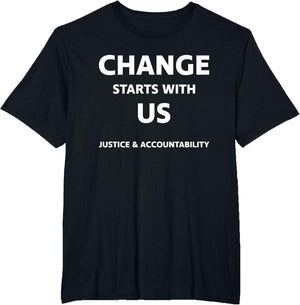 Change Starts with Us Justice and Accountability T Shirt