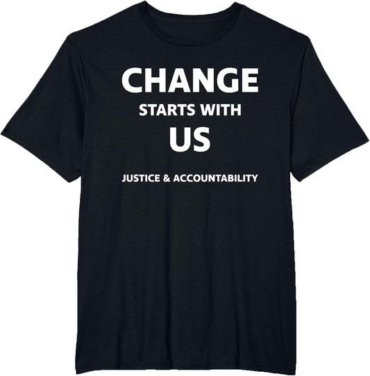 Change Starts with Us Justice and Accountability T Shirt