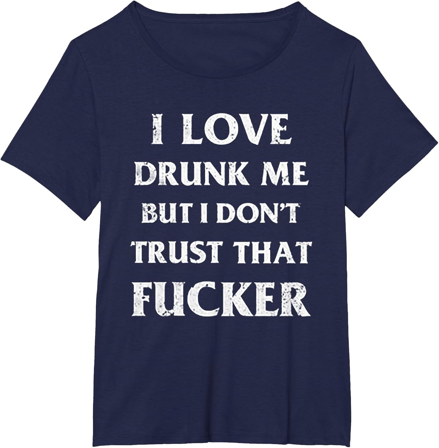 I Love Drunk Me But I Don't Trust That Fucker