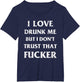 I Love Drunk Me But I Don't Trust That Fucker