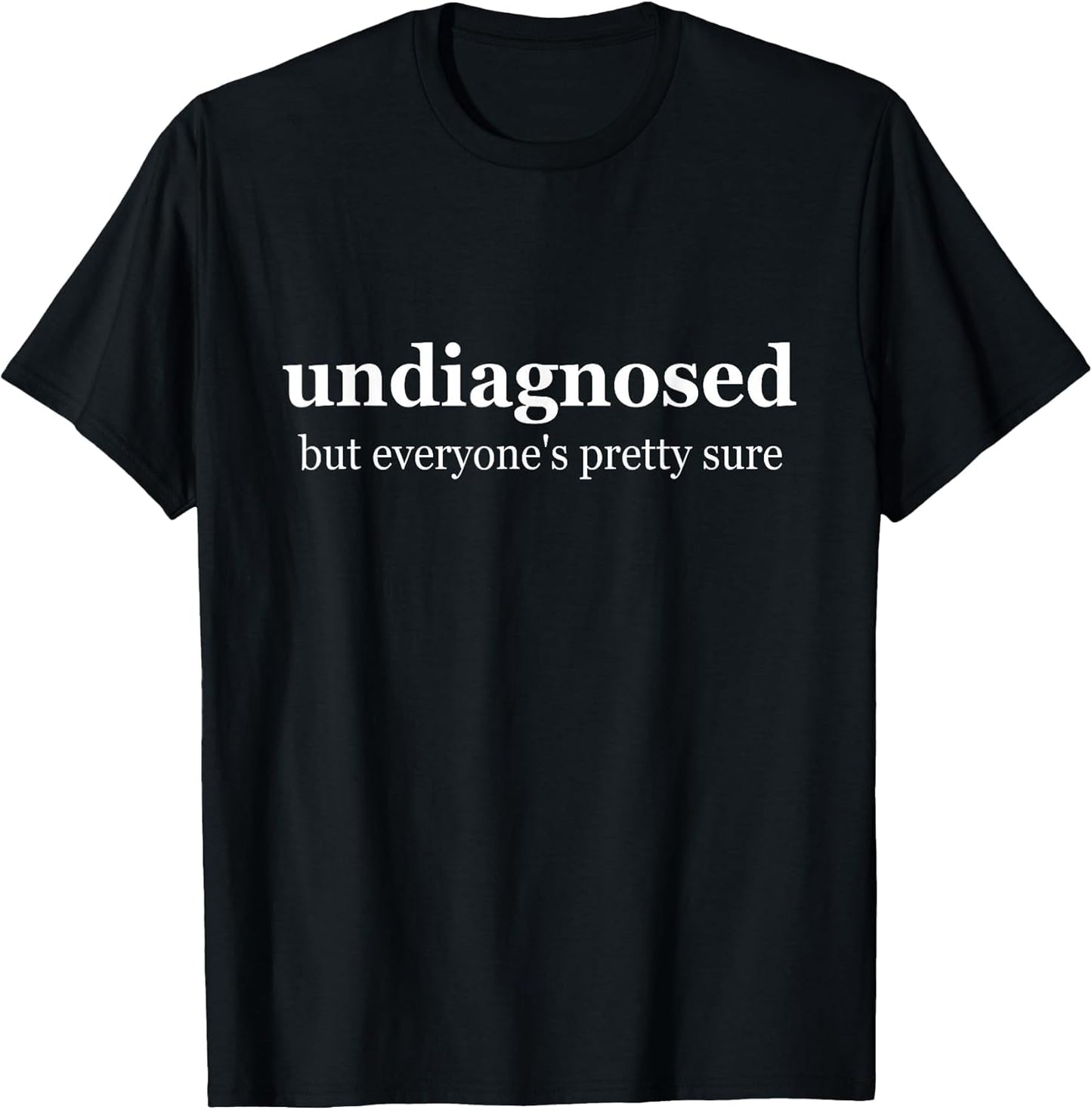 Undiagnosed But Everyone is Pretty Sure, Undiagnosed