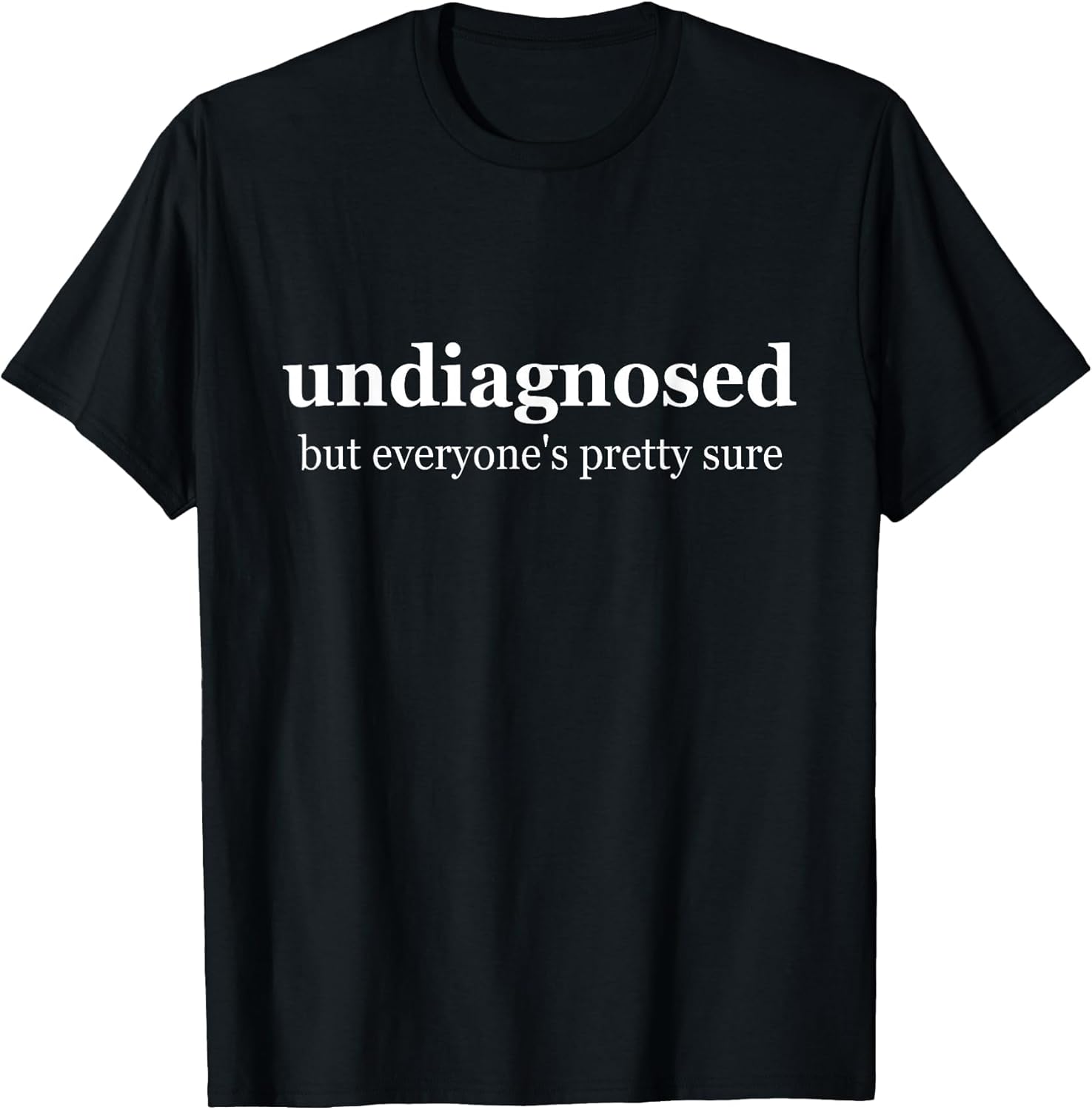 Undiagnosed But Everyone is Pretty Sure, Undiagnosed