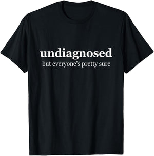 Undiagnosed But Everyone is Pretty Sure, Undiagnosed
