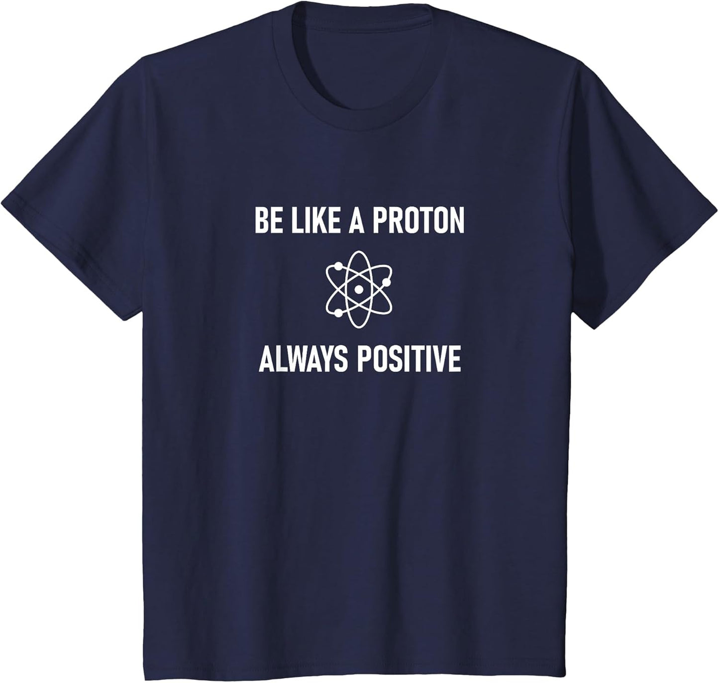 Be Like A Proton Always Positive, Funny, Jokes, Sarcastic