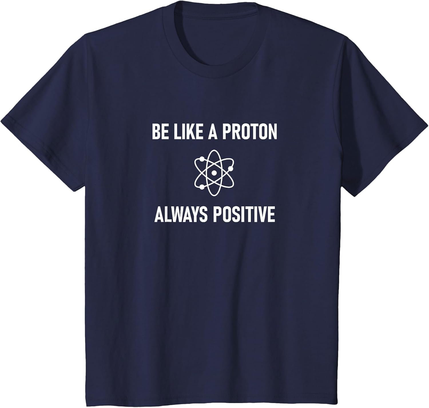 Be Like A Proton Always Positive, Funny, Jokes, Sarcastic
