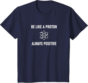 Be Like A Proton Always Positive, Funny, Jokes, Sarcastic