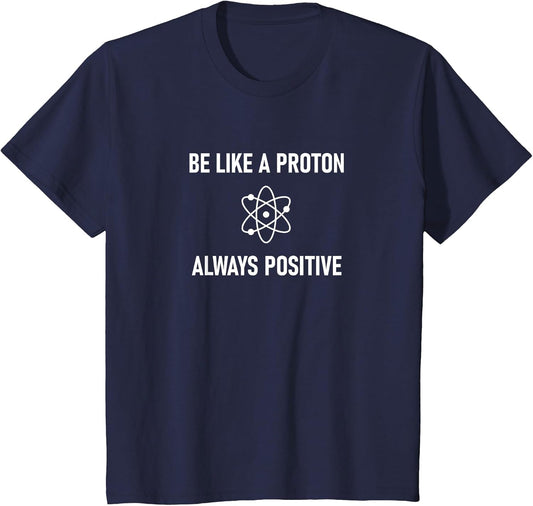 Be Like A Proton Always Positive, Funny, Jokes, Sarcastic