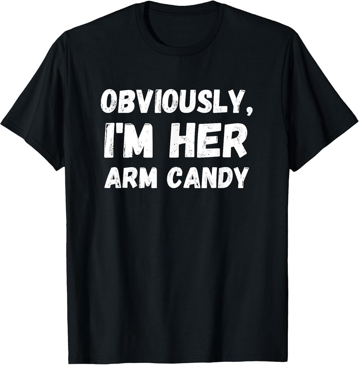 Funny Sarcastic Obviously, I'm Her Arm Candy Men