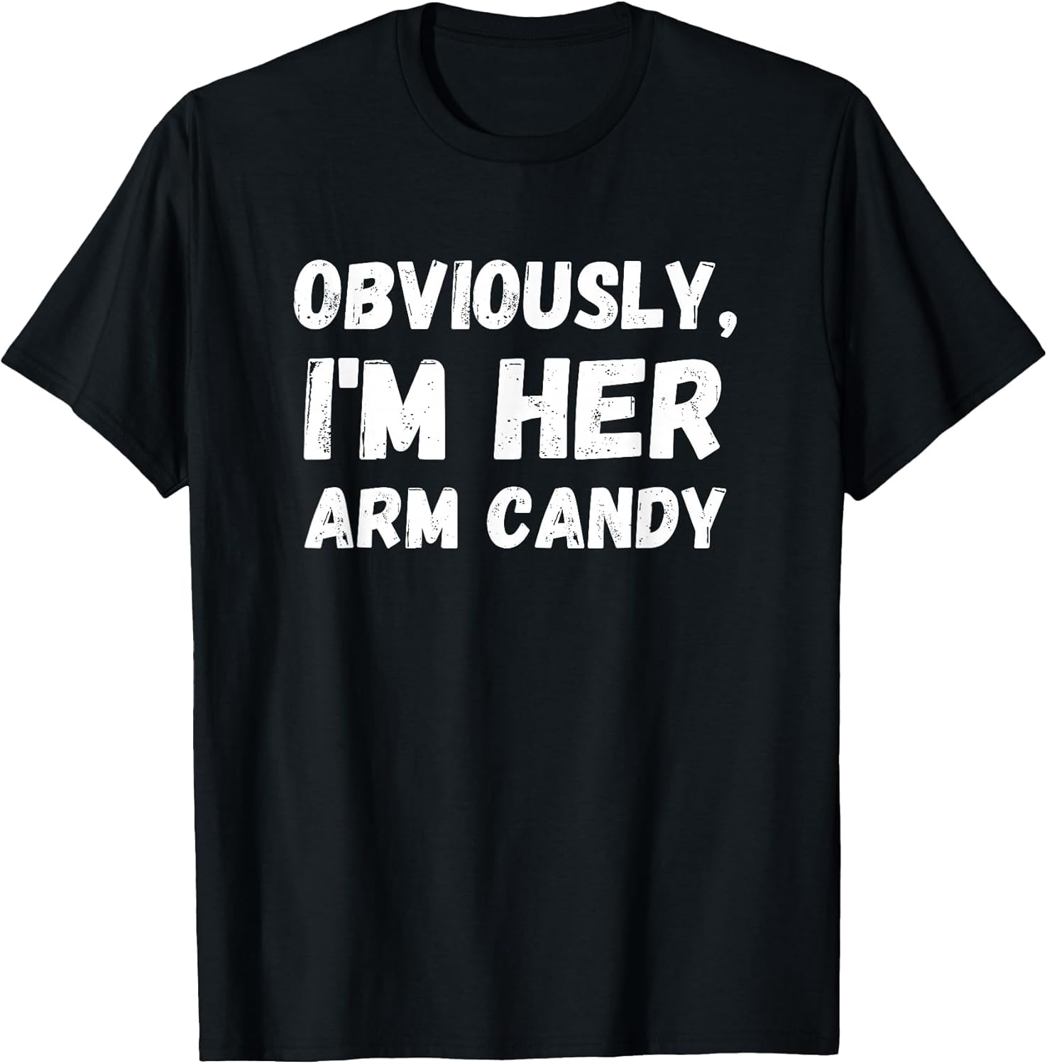 Funny Sarcastic Obviously, I'm Her Arm Candy Men