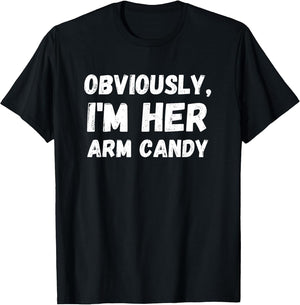 Funny Sarcastic Obviously, I'm Her Arm Candy Men