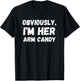 Funny Sarcastic Obviously, I'm Her Arm Candy Men