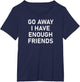 Go Away I Have Enough Friends, Funny Joke, Sarcastic, Family
