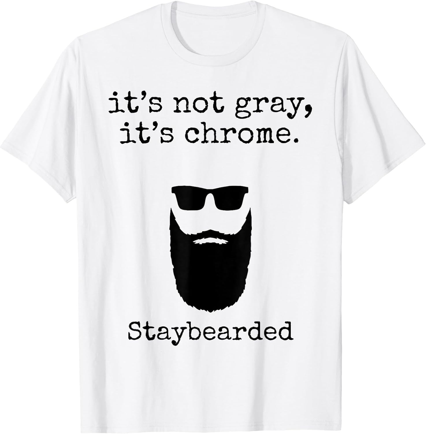 It's Not Gray It's Chrome Staybearded
