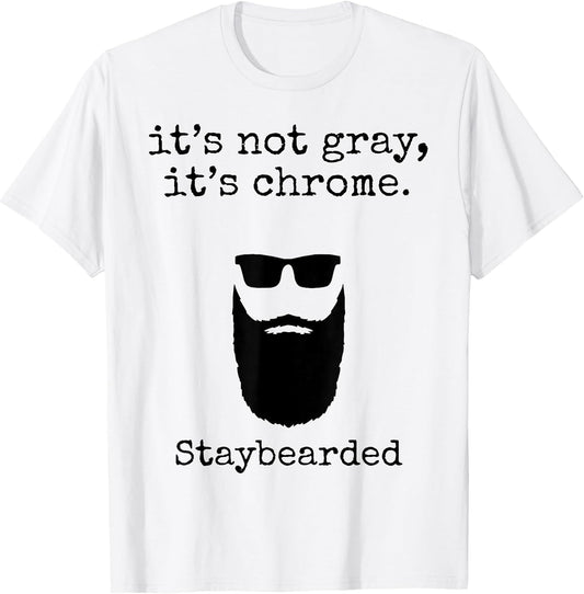 It's Not Gray It's Chrome Staybearded