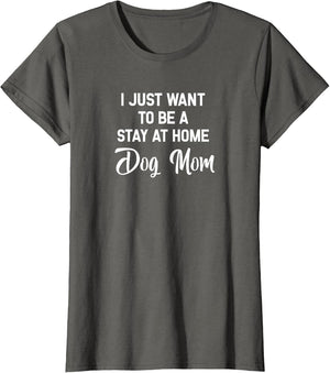 I Just Want to Be A Stay at Home Dog Mom