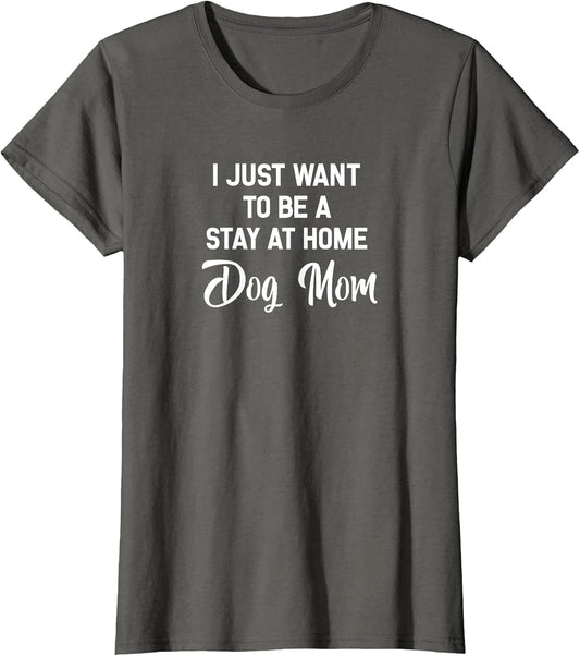 I Just Want to Be A Stay at Home Dog Mom