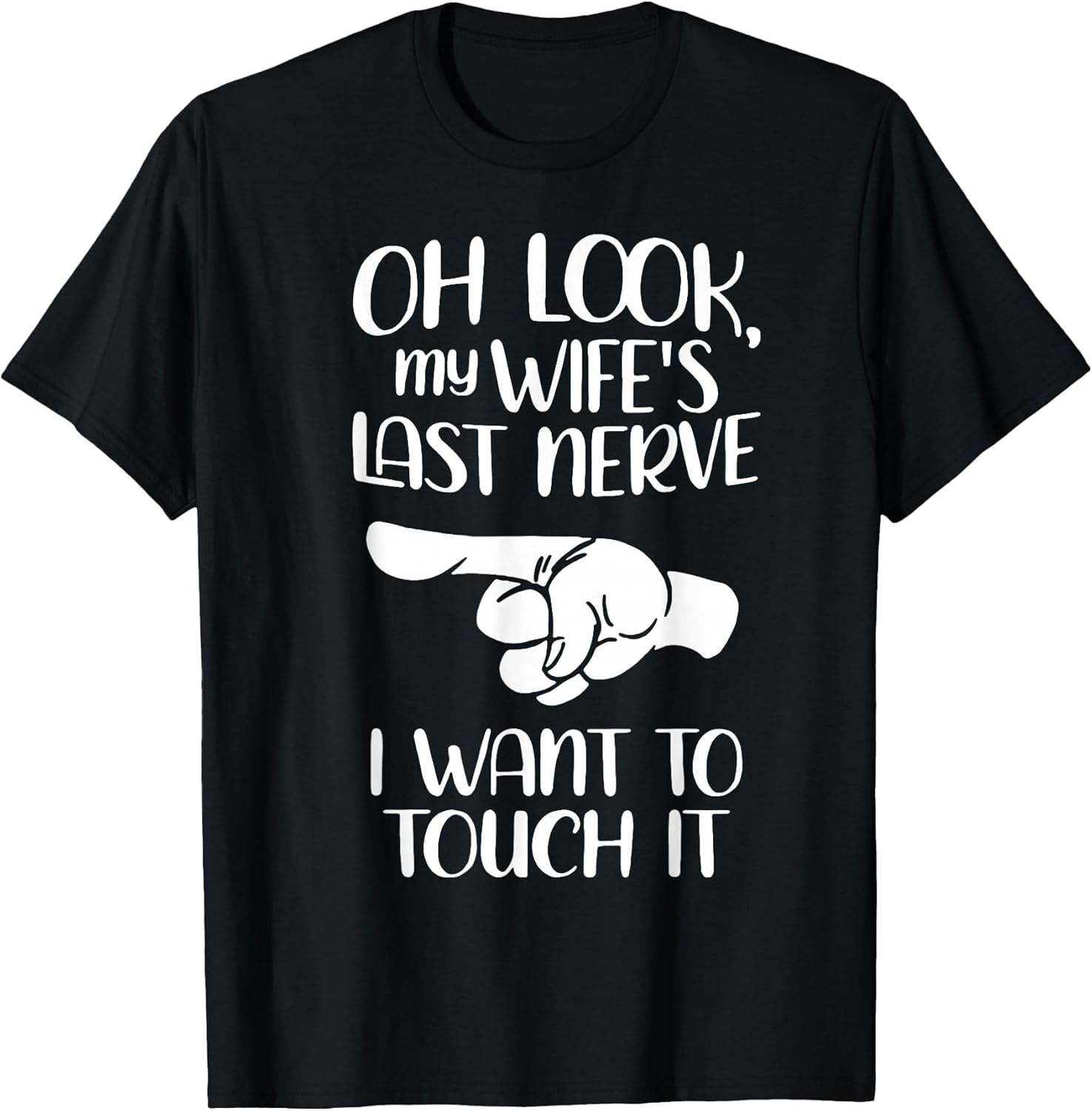 Oh Look My Wife's Last Nerve I Want to Touch It