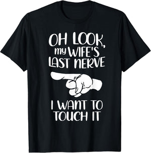 Oh Look My Wife's Last Nerve I Want to Touch It