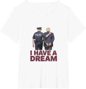 I Have A Dream Funny Anti Trump Police Saying Men Women