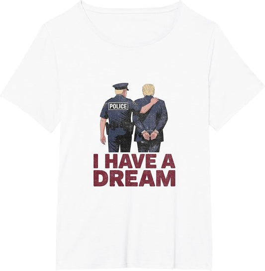 I Have A Dream Funny Anti Trump Police Saying Men Women