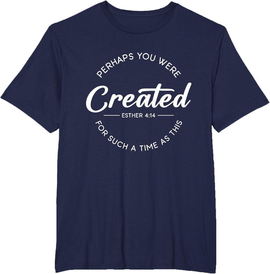 Perhaps You were Created for Such A Time As This Esther 4:14