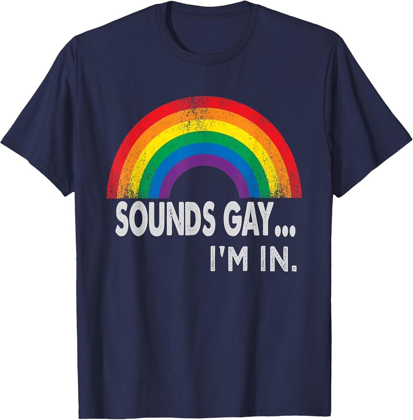 Sounds Gay I'm in with Rainbow Proud LGBTQ Gay Rights