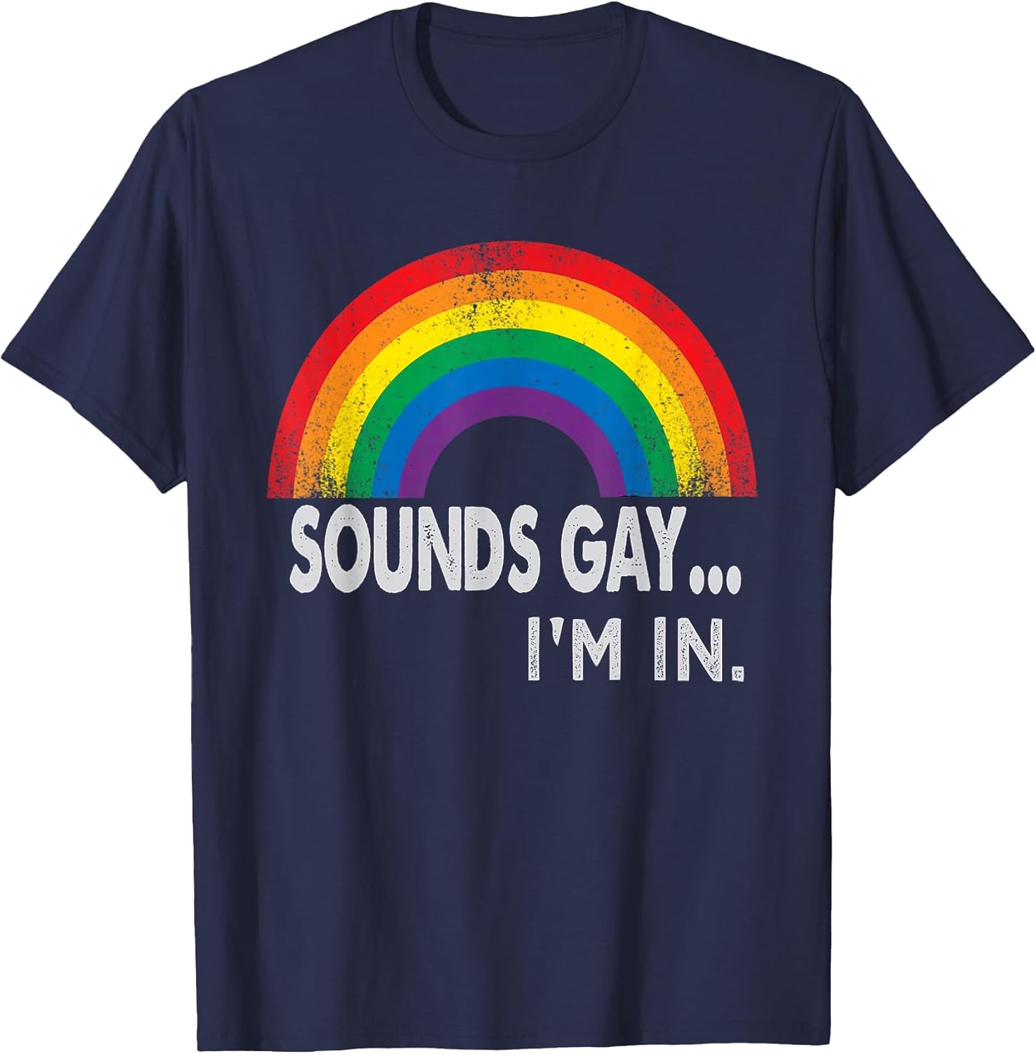 Sounds Gay I'm in with Rainbow Proud LGBTQ Gay Rights