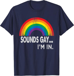 Sounds Gay I'm in with Rainbow Proud LGBTQ Gay Rights