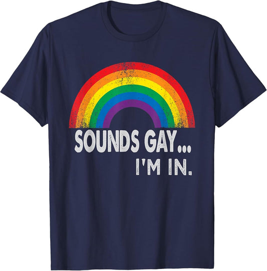 Sounds Gay I'm in with Rainbow Proud LGBTQ Gay Rights
