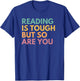 Reading is Tough But So are You
