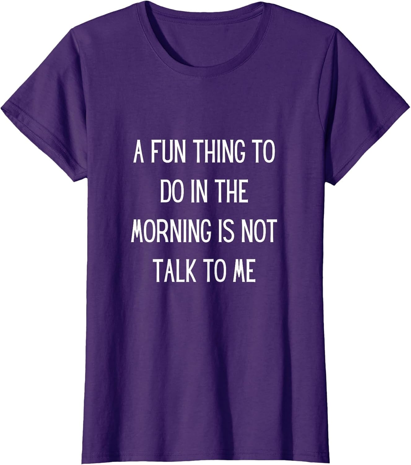 A Fun Thing to Do in The Morning is Not Talk to Me