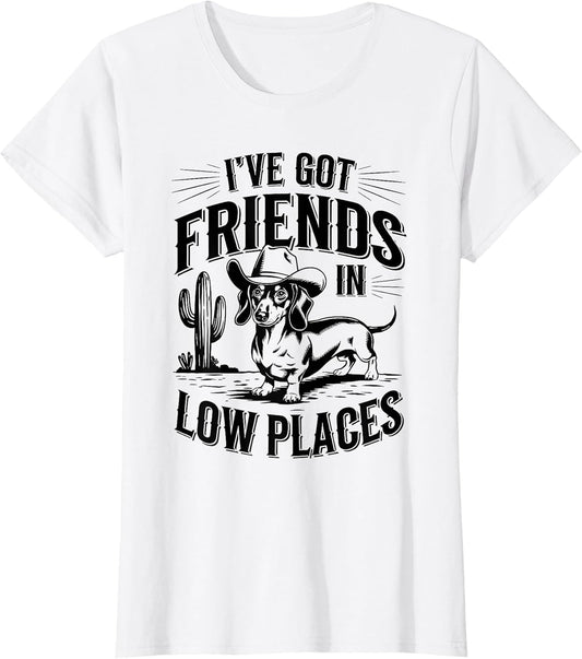 I've Got Friends in Low Places Funny Dachshund Wiener Dog