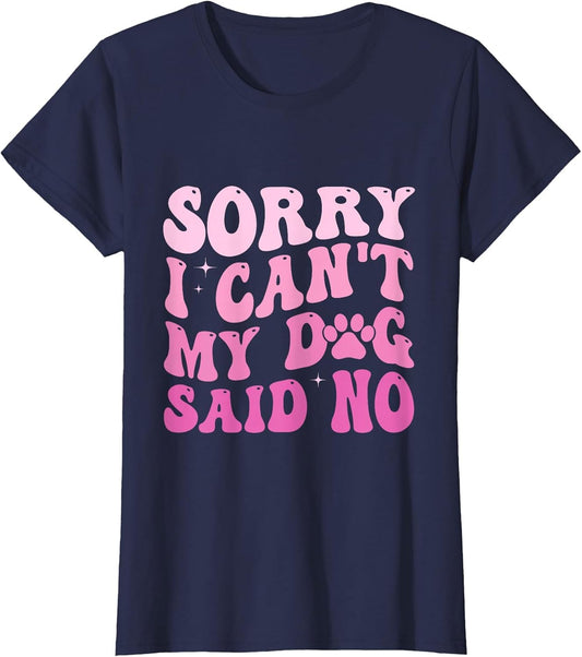 Sorry I Can't My Dog Said No Groovy Dog Saying Dog Lovers