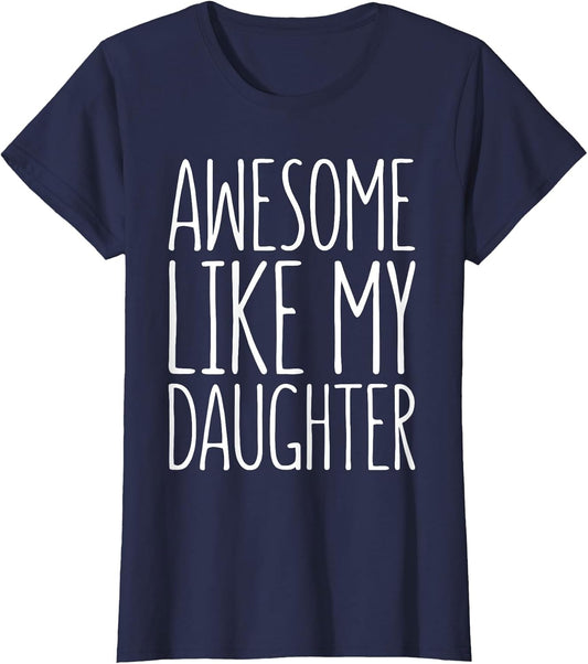 Awesome Like My Daughter Shirt for Dad from Daughter Mom