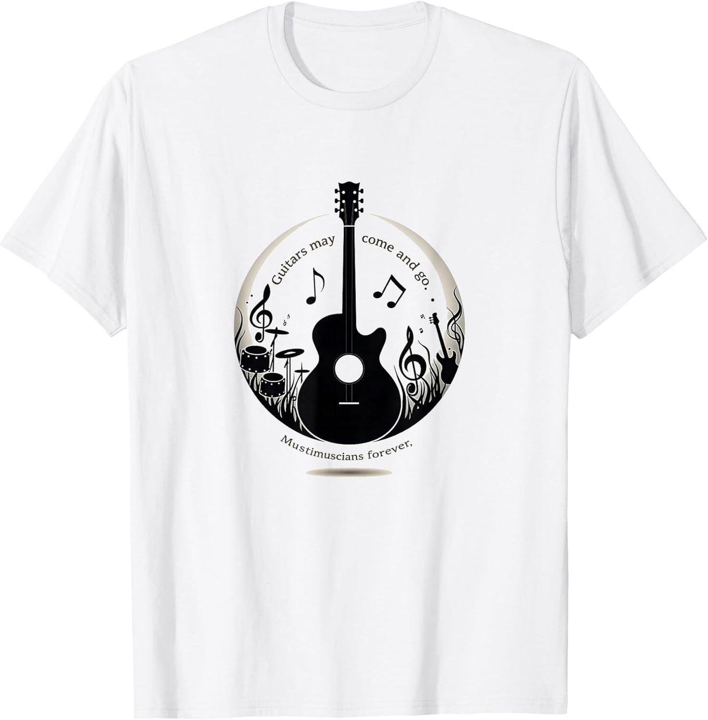 Band T Shirts - Guitars May Come and Go, Musicians Forever