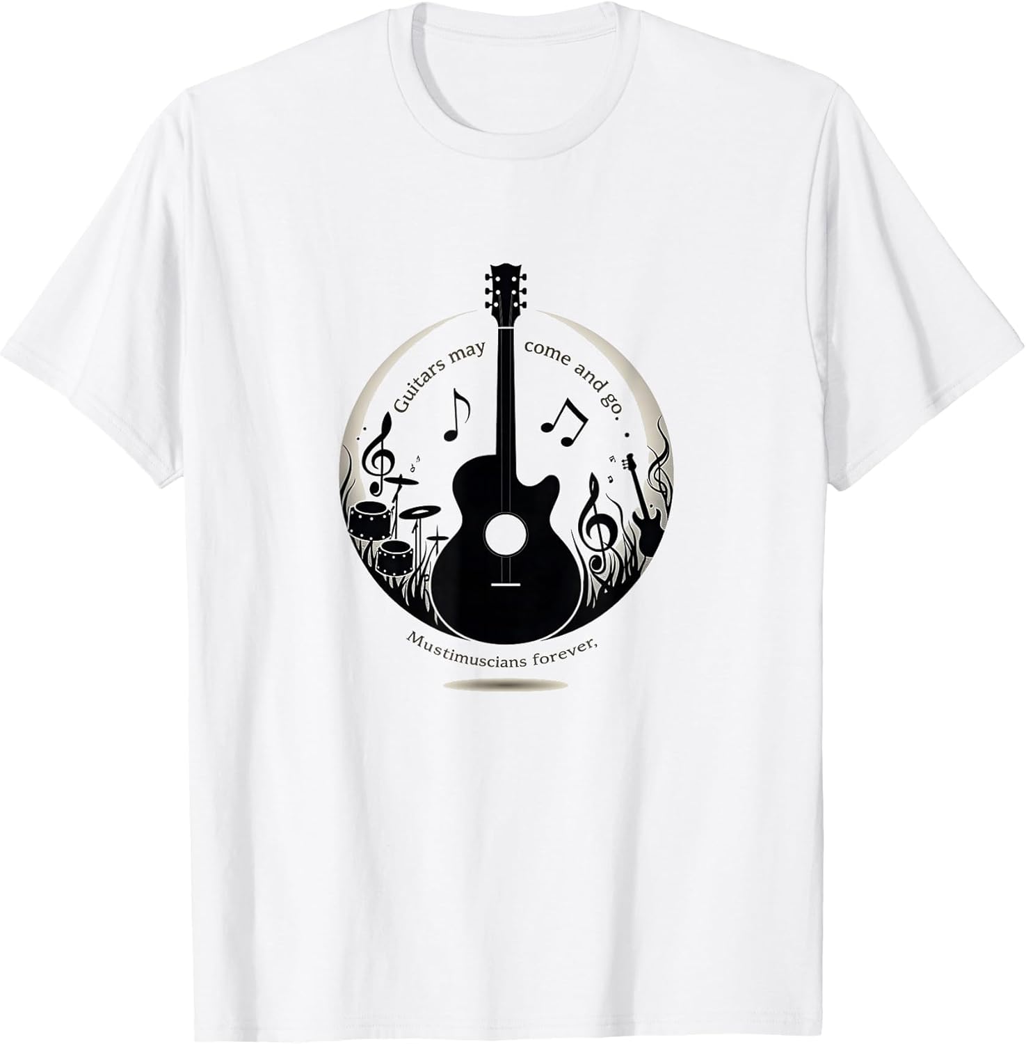 Band T Shirts - Guitars May Come and Go, Musicians Forever