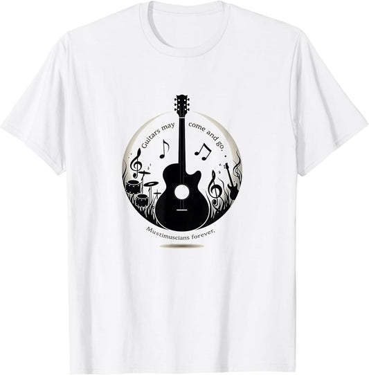 Band T Shirts - Guitars May Come and Go, Musicians Forever