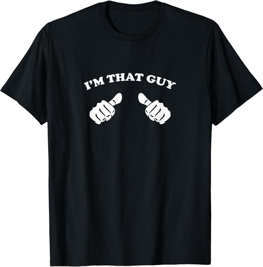 I'm That Guy Cool and Funny Shirt for Dad