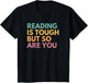 Reading is Tough But So are You