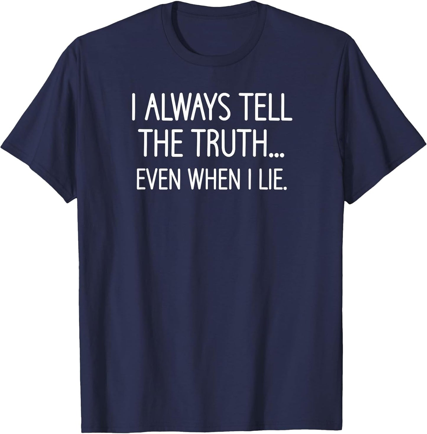 I Always Tell The Truth Even When I Lie, Funny, Sarcastic