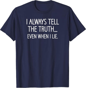 I Always Tell The Truth Even When I Lie, Funny, Sarcastic