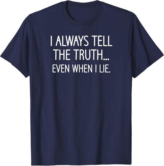I Always Tell The Truth Even When I Lie, Funny, Sarcastic
