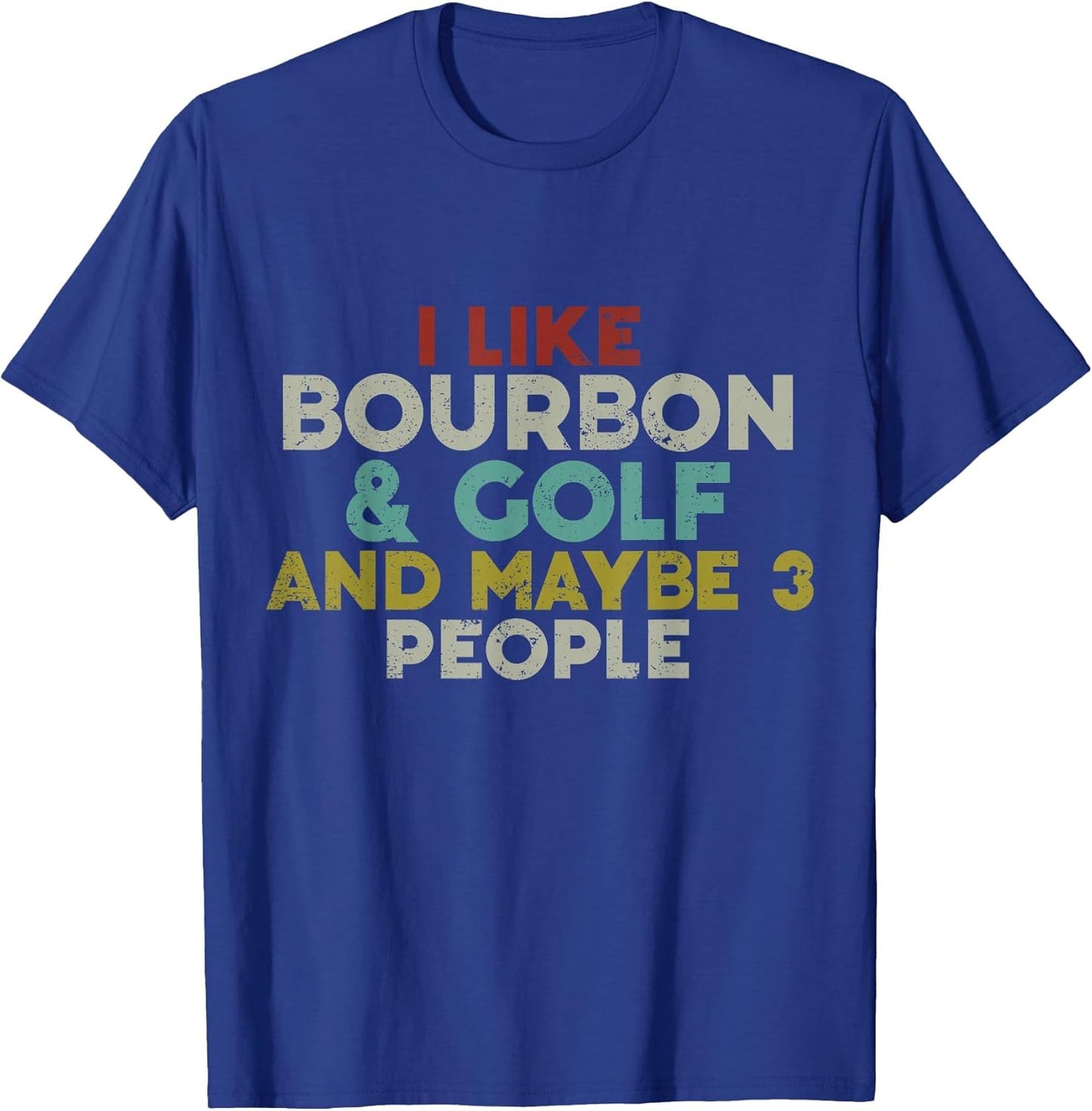 I Like Bourbon and Golf and Maybe 3 People Bourbon Lover