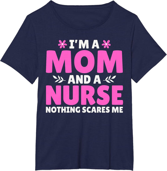 I Am A Mom and A Nurse Nothing Scares Me Mother