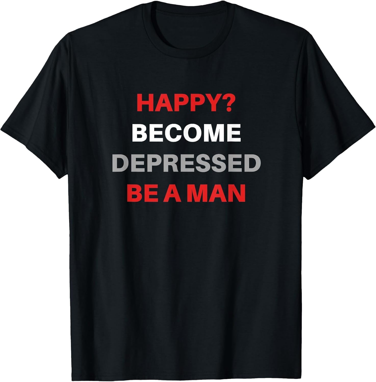 Funny Sarcastic Happy? Become Depressed Be A Man