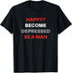 Funny Sarcastic Happy? Become Depressed Be A Man
