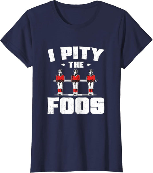 I Pity The Funny Foos Foosball Game for A Table Football Fan