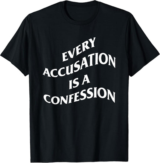 Every Accusation is A Confession