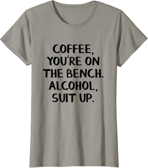 Coffee You're on The Bench Alcohol Suit up